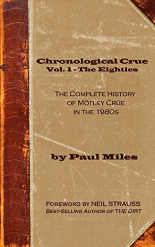 Chronological Crue Vol. 1 - The Eighties: The Complete History of MÃ¶tley CrÃ¼e in the 1980s