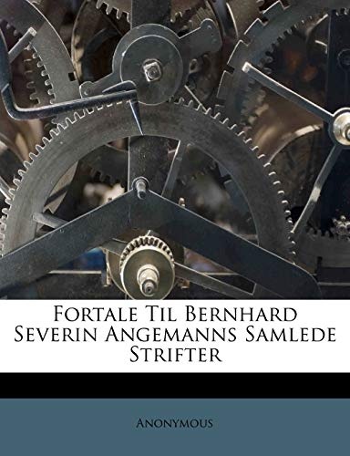 Fortale Til Bernhard Severin Angemanns Samlede Strifter (Danish Edition)