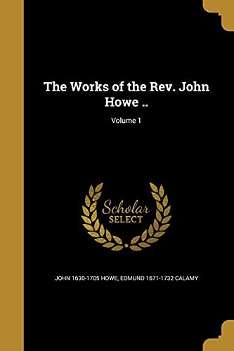 The Works of the REV. John Howe ..; Volume 1