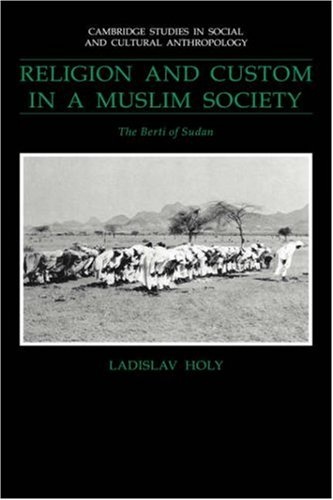 Religion and Custom in a Muslim Society: The Berti of Sudan (Cambridge Studies in Social and Cultural Anthropology, Series Number 78)