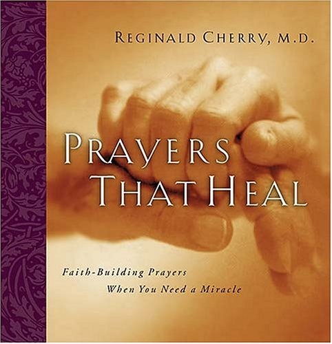 Prayers That Heal Faith-building Prayers When You Need A Miracle