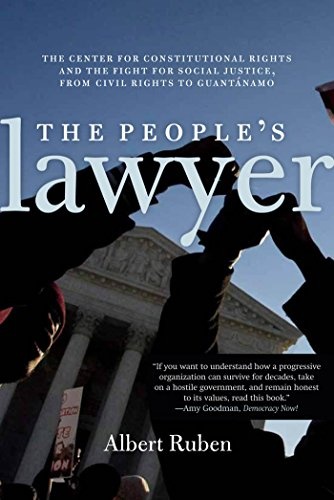 The Peopleâs Lawyer: The Center for Constitutional Rights and the Fight for Social Justice, From Civil Rights to GuantÃ¡namo