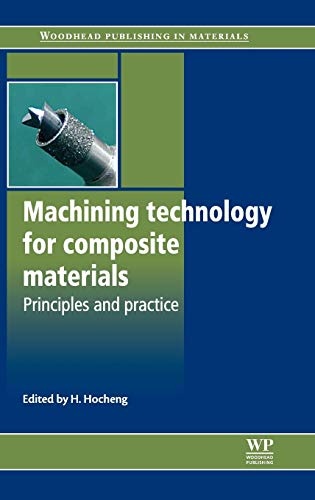 Machining Technology for Composite Materials: Principles and Practice (Woodhead Publishing Series in Composites Science and Engineering)