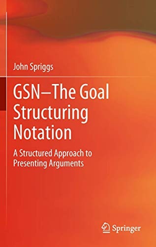 GSN - The Goal Structuring Notation: A Structured Approach to Presenting Arguments