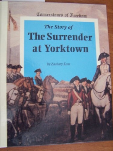 The Story of the Surrender at Yorktown (Cornerstones of Freedom)