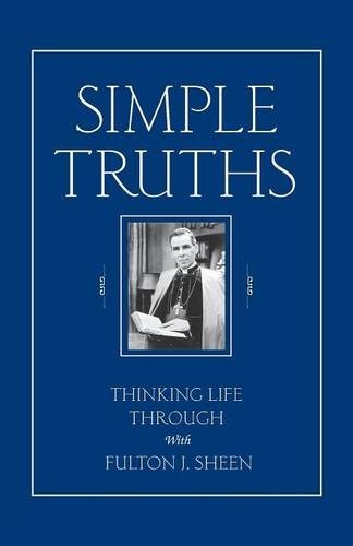 Simple Truths: Thinking Life Through With Fulton J. Sheen