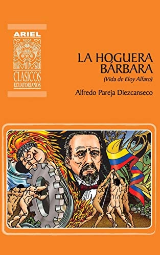 La hoguera bÃ¡rbara: Vida de Eloy Alfaro (Ariel ClÃ¡sicos Ecuatorianos) (Spanish Edition)