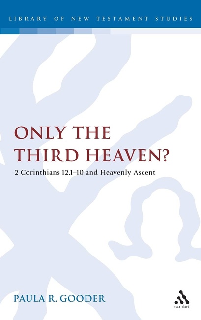Only the Third Heaven?: 2 Corinthians 12.1-10 and Heavenly Ascent (The Library of New Testament Studies)