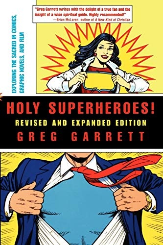 Holy Superheroes! Revised and Expanded Edition: Exploring the Sacred in Comics, Graphic Novels, and Film