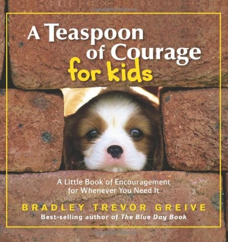 A Teaspoon of Courage for Kids: A Little Book of Encouragement for Whenever You Need It