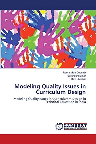 Modeling Quality Issues in Curriculum Design: Modeling Quality Issues in Curriculumm Design in Technical Education in India