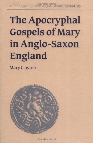 The Apocryphal Gospels of Mary in Anglo-Saxon England (Cambridge Studies in Anglo-Saxon England)