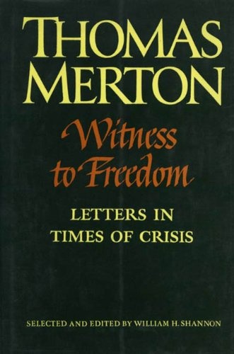 Witness to Freedom: The Letters of Thomas Merton in Times of Crisis (The Thomas Merton Letters Series, 5)