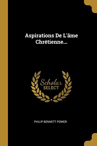 Aspirations De L'Ã¢me ChrÃ©tienne... (French Edition)