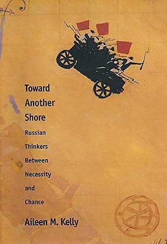 Toward Another Shore: Russian Thinkers Between Necessity and Chance (Russian Literature and Thought Series)