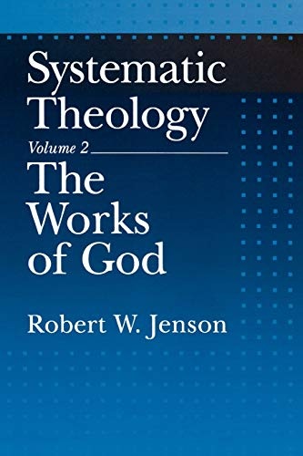Systematic Theology, Vol. 2: The Works of God