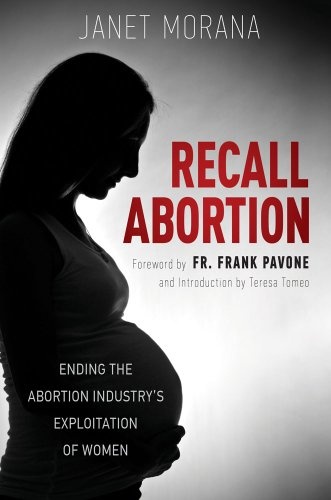 Recall Abortion: Ending the Abortion Industry's Exploitation of Women