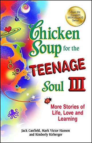 Chicken Soup for the Teenage Soul III: More Stories of Life, Love and Learning