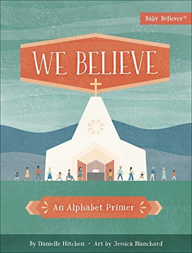 We Believe: An Alphabet Primer (Baby BelieverÂ®)