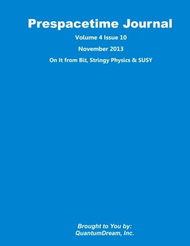 Prespacetime Journal Volume 4 Issue 10: On It from Bit, Stringy Physics & SUSY