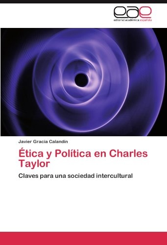 Ética y Política en Charles Taylor: Claves para una sociedad intercultural (Spanish Edition)