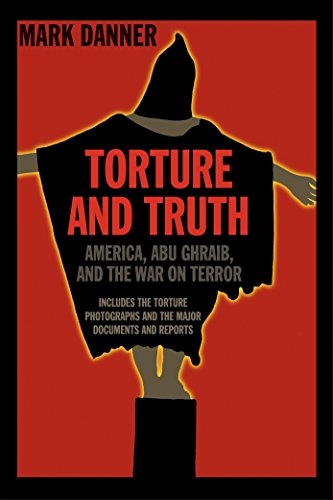 Torture and Truth: America, Abu Ghraib, and the War on Terror