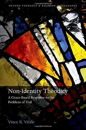 Non-Identity Theodicy: A Grace-Based Response to the Problem of Evil (Oxford Theology and Religion Monographs)