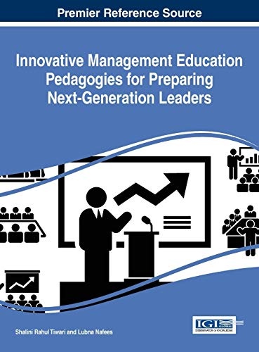 Innovative Management Education Pedagogies for Preparing Next-Generation Leaders (Advances in Logistics, Operations, and Management Science)
