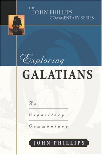 Exploring Galatians (John Phillips Commentary Series) (The John Phillips Commentary Series)