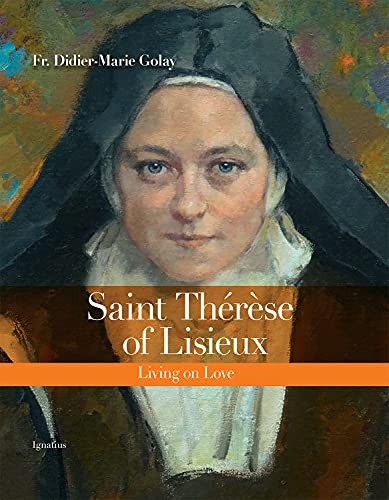 Saint ThÃ©rÃ¨se of Lisieux: Living on Love