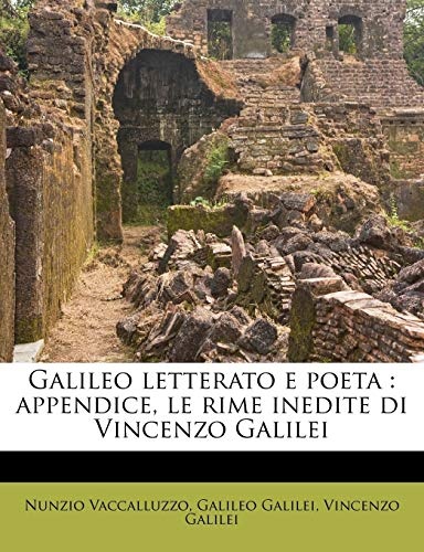 Galileo letterato e poeta: appendice, le rime inedite di Vincenzo Galilei (Italian Edition)