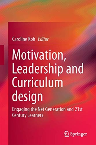 Motivation, Leadership and Curriculum Design: Engaging the Net Generation and 21st Century Learners