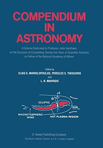 Compendium in Astronomy: A Volume Dedicated to Professor John Xanthakis on the Occasion of Completing Twenty-five Years of Scientific Activities as Fellow of the National Academy of Athens