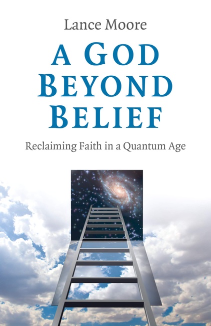 A God Beyond Belief: Reclaiming Faith in a Quantum Age