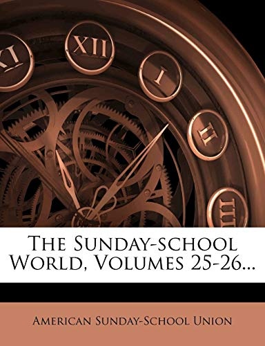 The Sunday-school World, Volumes 25-26...