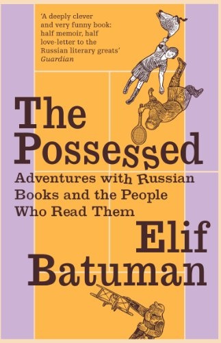 Possessed: Adventures with Russian Books and the People Who Read Them
