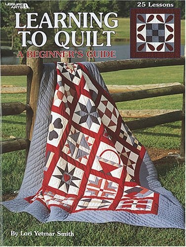 Learning To Quilt A Beginner's Guide (Leisure Arts #1297)