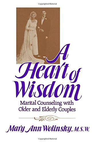 A Heart Of Wisdom: Marital Counseling With Older & Elderly Couples