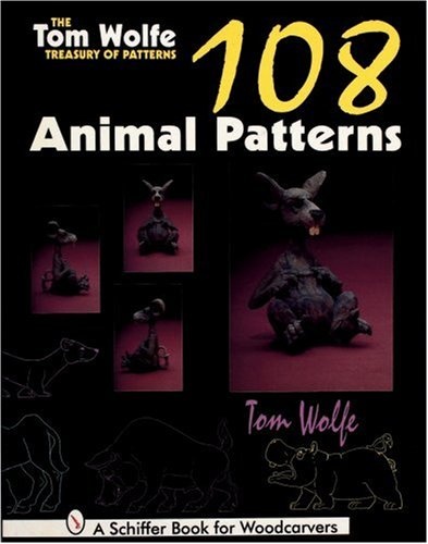 The Tom Wolfe Treasury of Patterns: 108 Animal Patterns (Schiffer Book for Woodcarvers)