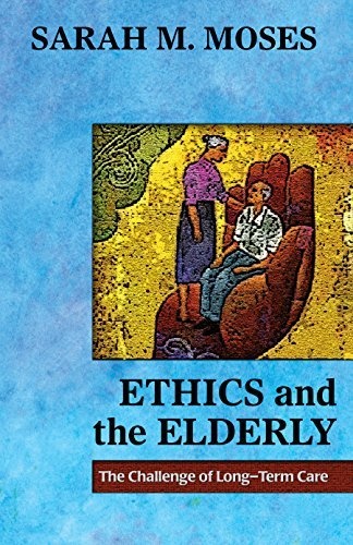Ethics and the Elderly: The Challenge of Long-Term Care