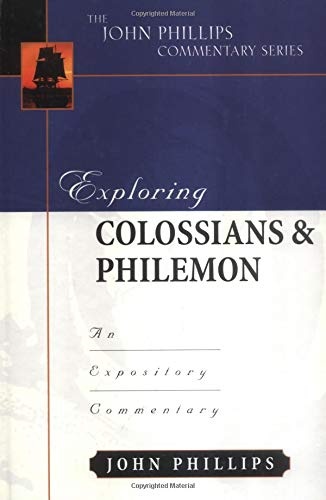Exploring Colossians and Philemon (John Phillips Commentary Series) (The John Phillips Commentary Series)