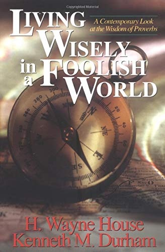 Living Wisely in a Foolish World: A Contemporary Look at the Wisdom of Proverbs