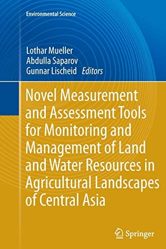 Novel Measurement and Assessment Tools for Monitoring and Management of Land and Water Resources in Agricultural Landscapes of Central Asia (Environmental Science and Engineering)