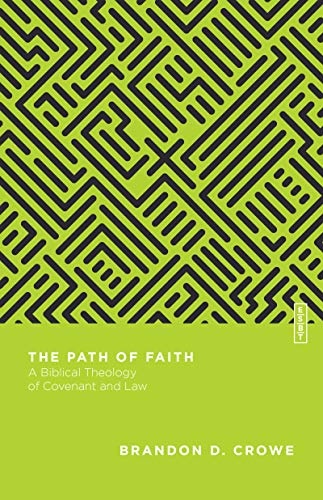 The Path of Faith: A Biblical Theology of Covenant and Law (Essential Studies in Biblical Theology)