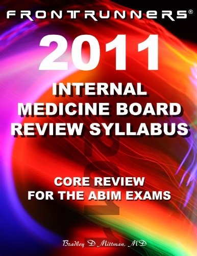 FRONTRUNNERS Internal Medicine Board Review Syllabus 2011: Core Review for the ABIM Certification & Recertification Exams!