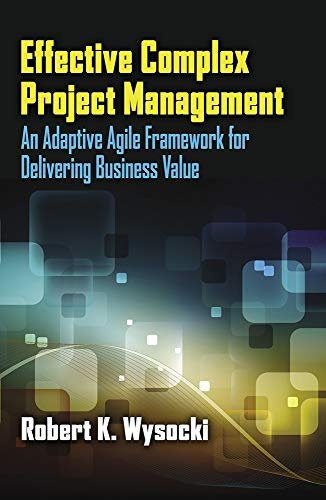 Effective Complex Project Management: An Adaptive Agile Framework for Delivering Business Value