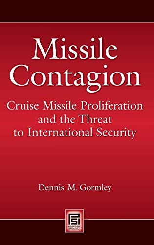 Missile Contagion: Cruise Missile Proliferation and the Threat to International Security (Praeger Security International)