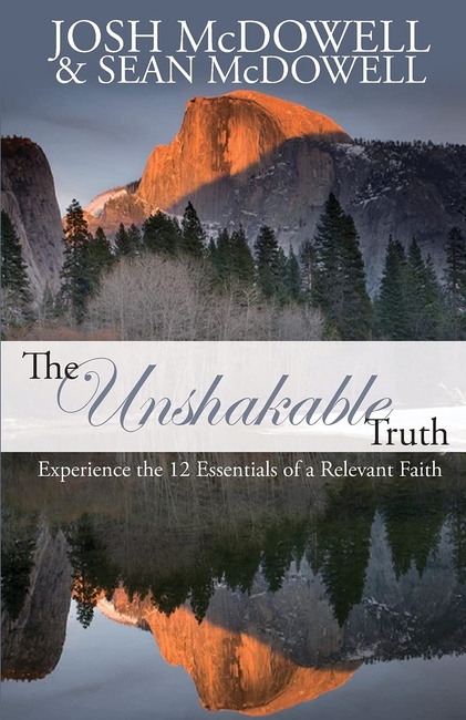 The Unshakable Truth: Experience the 12 essentials of a relevant faith