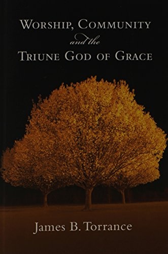 Worship, Community and the Triune God of Grace