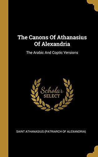 The Canons Of Athanasius Of Alexandria: The Arabic And Coptic Versions